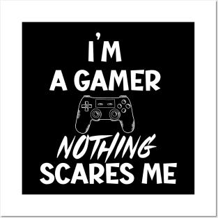 I'm a Gamer nothing scares me Posters and Art